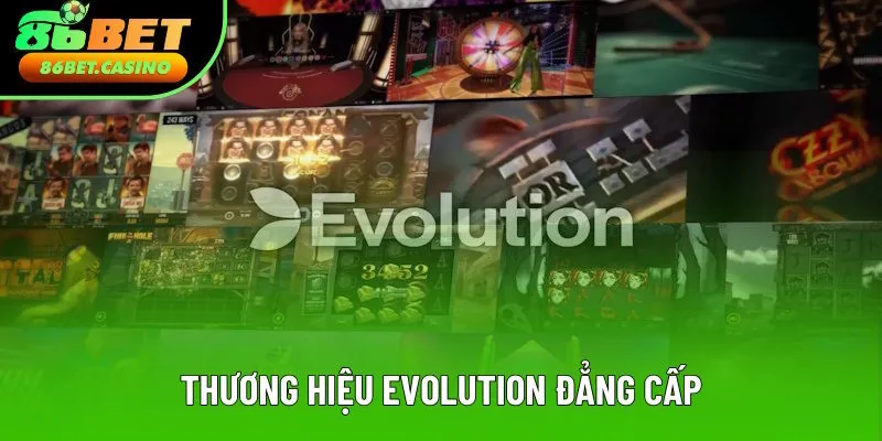 Thương hiệu Evolution đẳng cấp toàn cầu Thương hiệu Evolution đẳng cấp toàn cầu