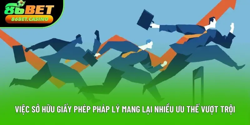 Việc sở hữu giấy phép pháp lý mang lại nhiều ưu thế vượt trội Việc sở hữu giấy phép pháp lý mang lại nhiều ưu thế vượt trội