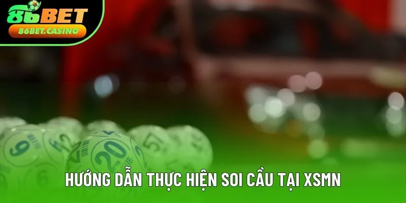 Hướng dẫn thực hiện soi cầu tại XSMN Hướng dẫn thực hiện soi cầu tại XSMN